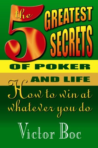 The Five Greatest Secrets of Poker and Life