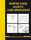 Power Tool Safety and Operation :Woodworking, Metalworking, Metalsand Welding