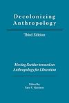 Decolonizing Anthropology: Moving Further Toward an Anthropology for Liberation