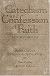 A Catechism and Confession of Faith