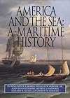 America and the Sea: A Maritime History (The American Maritime Library: Vol. XV)