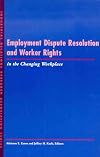 Employment Dispute Resolution and Worker Rights in the Changing Workplace