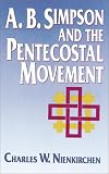 A.B. Simpson and the Pentecostal Movement: A Study in Continuity, Crisis, and Change