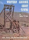 Western Arizona Ghost Towns (Historical and Old West)