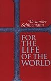 For The Life Of The World Sacraments And Orthodoxy