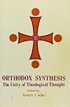 Orthodox Synthesis: The Unity of Theological Thought