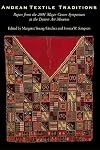 Andean Textile Traditions: Papers from the 2001 Mayer Center Symposium