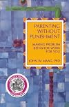 Parenting Without Punishment: Making Problem Behavior Work for You