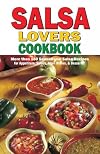 Salsa Lovers Cook Book: More Than 180 Sensational Salsa Recipes for Appetizers, Salads, Main Dishes and Desserts