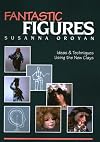 Fantastic Figures: Ideas and Techniques Using the New Clays
