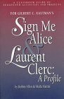 Sign Me Alice & Laurent Clerc: A Profile/ Classroom Guide