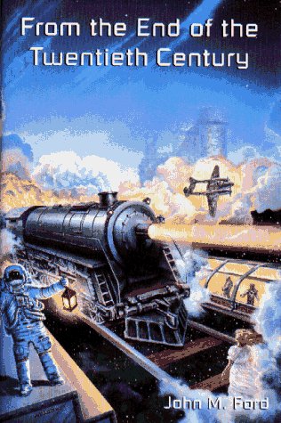 From the End of the Twentieth Century (By: John M. Ford) cover