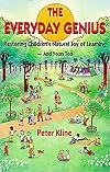 The Everyday Genius: Restoring Children's Natural Joy of Learning, and Yours Too