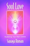 Soul Love: Awakening Your Heart Centers (Sanaya Roman)