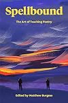 Spellbound: The Art of Teaching Poetry