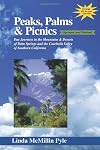 Peaks, Palms & Picnics: Day Journeys in the Mountains & Deserts of Palm Springs and the Coachella Valley of Southern Cal