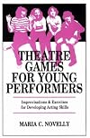 Theatre Games for Young Performers: Improvisations and Exercises for Developing Acting Skills (Contemporary Drama)