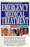 Emergency Medical Treatment: Infants, Children, and Adults : A Handbook on What to Do in an Emergency to Keep Someone Alive Until Help Arrives