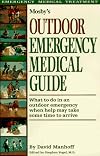 Mosby's Outdoor Emergency Medical Guide: What to Do in an Outdoor Emergency When Help May Take Some Time to Arrive
