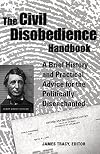 The Civil Disobedience Handbook: A Brief History and Practical Advice for the Politically Disenchanted