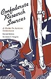 Confederate Research Sources: A Guide to Archive Collections