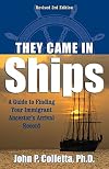 They Came in Ships: A Guide to Finding Your Immigrant Ancestor's Arrival Record