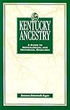 Kentucky Ancestry: A Guide to Genealogical and Historical Research