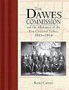 The Dawes Commission: And the Allotment of the Five Civilized Tribes, 1893-1914