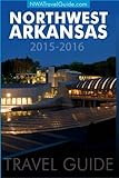 Northwest Arkansas Travel Guide Includes Bentonville Eureka Springs Fayetteville Rogers Springdale Siloam Springs