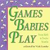 Games Babies Play: From Birth to Twelve Months