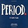 Period.: A Girl's Guide