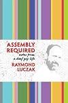 Assembly Required: Notes From a Deaf Gay Life