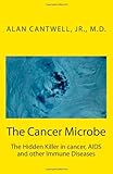 The Cancer Microbe The Hidden Killer In Cancer Aids And Other Immune Diseases