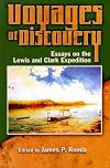 Voyages of Discovery: Essays on the Lewis and Clark Expedition