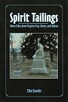 Spirit Tailings: Ghost Tales from Virginia City, Butte and Helena