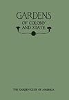 Gardens of Colony and State: Gardens and Gardeners of the American Colonies and of the Republic Before 1840