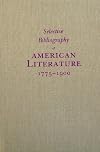 Selective Bibliography of American Literature, 1775-1900 : a brief estimate of the more important American authors and a description of their representative works