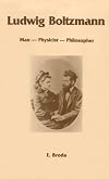 Ludwig Boltzmann: Man, Physicist, Philosopher