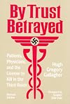 By Trust Betrayed: Patients, Physicians, and the License to Kill in the Third Reich