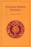 Etruscan Roman Remains - Charles Leland