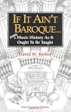 If It Ain't Baroque: More Music History As It Ought To Be Taught