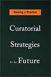 Naming a Practice: Curatorial Strategies for the Future