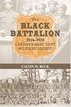 The Black Battalion: 1916-1920, Canada's Best Kept Military Secret