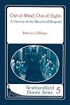 Out of mind, Out of Sight: A History of the Waterford Hospital