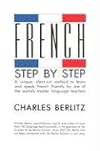 French Step-By-Step: A Unique, Short-Cut Method to Learn and Speak French Fluently