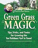 Jerry Bakers Green Grass Magic Tips Tricks And Tonics For Growing The Toeticklinest Turf In Town