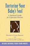 Nurturing Your Baby's Soul: A Spiritual Guide For Expectant Parents
