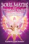 Soul Mates & Twin Flames: The Spiritual Dimension of Love & Relationships