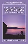 Spiritual Approach to Parenting: Secrets of Raising a 21st Century Child (Sacred Psychology)