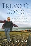 Trevor's Song: The Miraculous True Story of a Tragic Farm Accident, a Father's Love, and One Boy's Leap of Faith